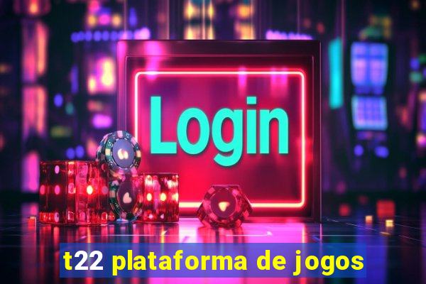 t22 plataforma de jogos